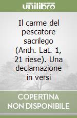 Il carme del pescatore sacrilego (Anth. Lat. 1, 21 riese). Una declamazione in versi libro