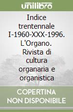 Indice trentennale I-1960-XXX-1996. L'Organo. Rivista di cultura organaria e organistica libro