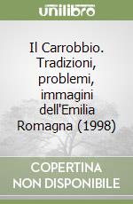 Il Carrobbio. Tradizioni, problemi, immagini dell'Emilia Romagna (1998) libro