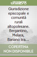 Giurisdizione episcopale e comunità rurali altopolesane. Bergantino, Melara, Bariano tra Gonzaga, vescovi ed estensi (1393-1458)