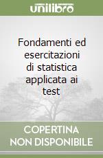 Fondamenti ed esercitazioni di statistica applicata ai test libro