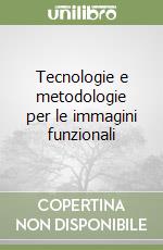 Tecnologie e metodologie per le immagini funzionali libro