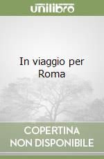 In viaggio per Roma libro