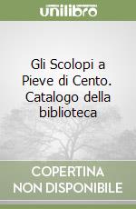 Gli Scolopi a Pieve di Cento. Catalogo della biblioteca libro