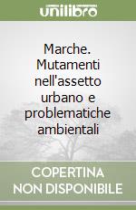 Marche. Mutamenti nell'assetto urbano e problematiche ambientali libro