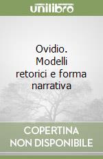 Ovidio. Modelli retorici e forma narrativa