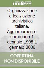 Organizzazione e legislazione archivistica italiana. Aggiornamento sommario 1 gennaio 1998-1 gennaio 2000