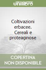 Coltivazioni erbacee. Cereali e proteaginose libro