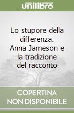 Lo stupore della differenza. Anna Jameson e la tradizione del racconto