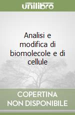 Analisi e modifica di biomolecole e di cellule
