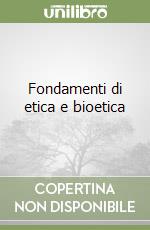 Fondamenti di etica e bioetica libro