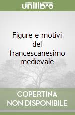 Figure e motivi del francescanesimo medievale libro