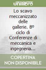 Lo scavo meccanizzato delle gallerie. 8º ciclo di Conferenze di meccanica e ingegneria delle rocce (Torino, 5-6 dicembre 2000) libro