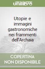 Utopie e immagini gastronomiche nei frammenti dell'Archaia libro