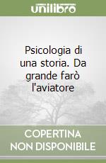 Psicologia di una storia. Da grande farò l'aviatore libro