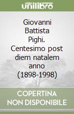 Giovanni Battista Pighi. Centesimo post diem natalem anno (1898-1998) libro