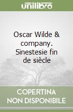 Oscar Wilde & company. Sinestesie fin de siècle