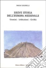 Breve storia dell'Europa medievale. Uomini, istituzioni, civiltà libro