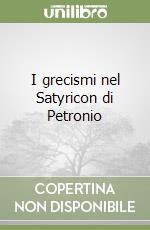 I grecismi nel Satyricon di Petronio