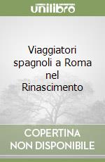 Viaggiatori spagnoli a Roma nel Rinascimento libro