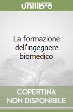 La formazione dell'ingegnere biomedico libro