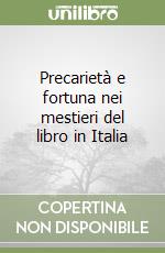 Precarietà e fortuna nei mestieri del libro in Italia libro