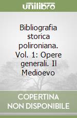 Bibliografia storica polironiana. Vol. 1: Opere generali. Il Medioevo libro