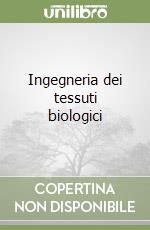 Ingegneria dei tessuti biologici libro