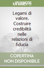 Legami di valore. Costruire credibilità nelle relazioni di fiducia