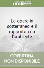 Le opere in sotterraneo e il rapporto con l'ambiente libro