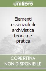 Elementi essenziali di archivistica teorica e pratica