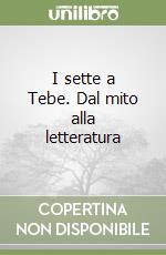 I sette a Tebe. Dal mito alla letteratura libro