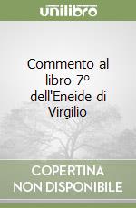 Commento al libro 7° dell'Eneide di Virgilio