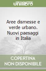 Aree dismesse e verde urbano. Nuovi paesaggi in Italia