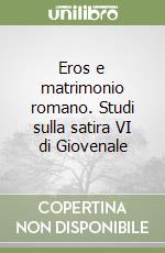 Eros e matrimonio romano. Studi sulla satira VI di Giovenale