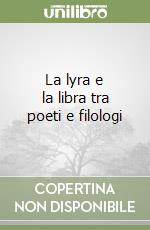 La lyra e la libra tra poeti e filologi