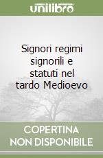 Signori regimi signorili e statuti nel tardo Medioevo libro