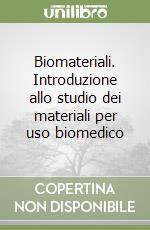 Biomateriali. Introduzione allo studio dei materiali per uso biomedico libro