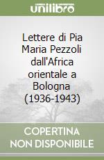 Lettere di Pia Maria Pezzoli dall'Africa orientale a Bologna (1936-1943)