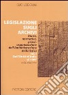 Legislazione sugli archivi. Storia, normativa, prassi, organizzazione dell'Amministrazione archivistica. Vol. 1: Dall'Unità d'Italia al 1997 libro