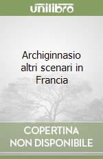 Archiginnasio altri scenari in Francia libro