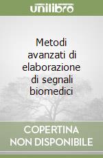 Metodi avanzati di elaborazione di segnali biomedici libro