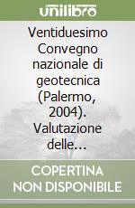 Ventiduesimo Convegno nazionale di geotecnica (Palermo, 2004). Valutazione delle condizioni di sicurezza e adeguamento delle opere esistenti libro