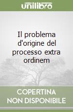 Il problema d'origine del processo extra ordinem libro