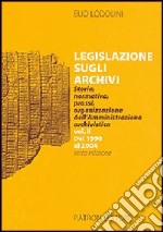 Legislazione sugli archivi. Storia, normativa, prassi, organizzazione dell'Amministrazione archivistica. Vol. 2: Dal 1998 al 2004