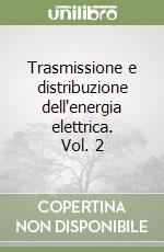 Trasmissione e distribuzione dell'energia elettrica. Vol. 2