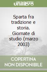 Sparta fra tradizione e storia. Giornate di studio (marzo 2003) libro