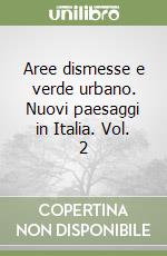 Aree dismesse e verde urbano. Nuovi paesaggi in Italia. Vol. 2 libro