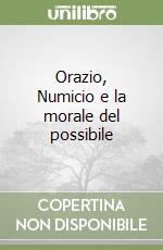 Orazio, Numicio e la morale del possibile