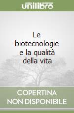 Le biotecnologie e la qualità della vita